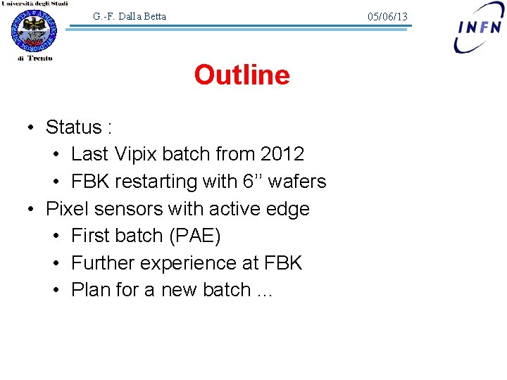 05/06/13 G. -F. Dalla Betta Outline • Status : • Last Vipix batch from