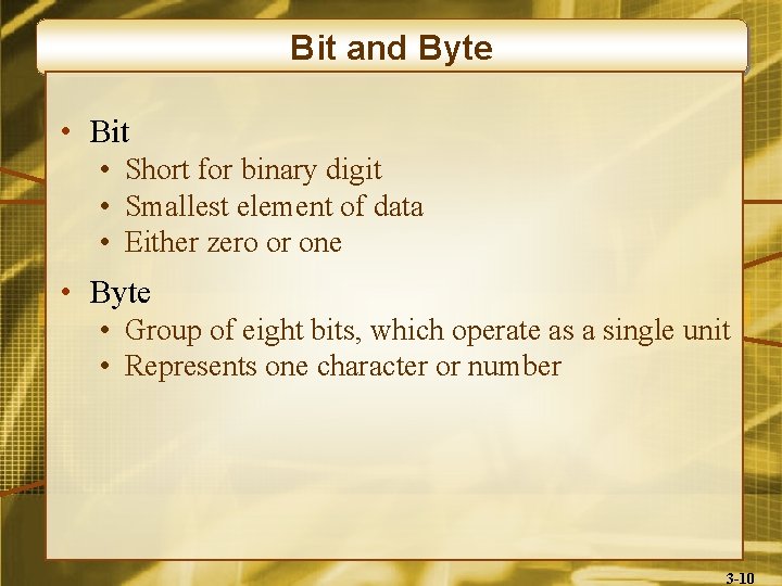 Bit and Byte • Bit • Short for binary digit • Smallest element of