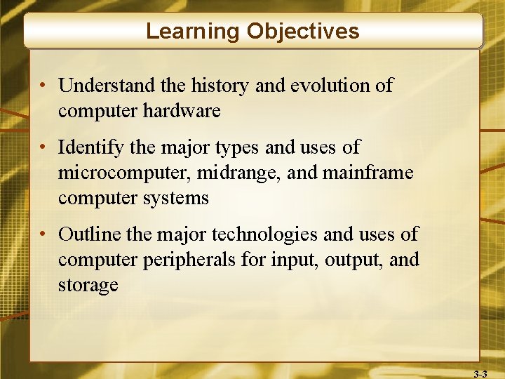 Learning Objectives • Understand the history and evolution of computer hardware • Identify the