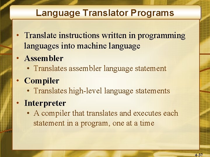 Language Translator Programs • Translate instructions written in programming languages into machine language •