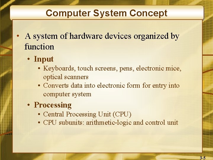 Computer System Concept • A system of hardware devices organized by function • Input