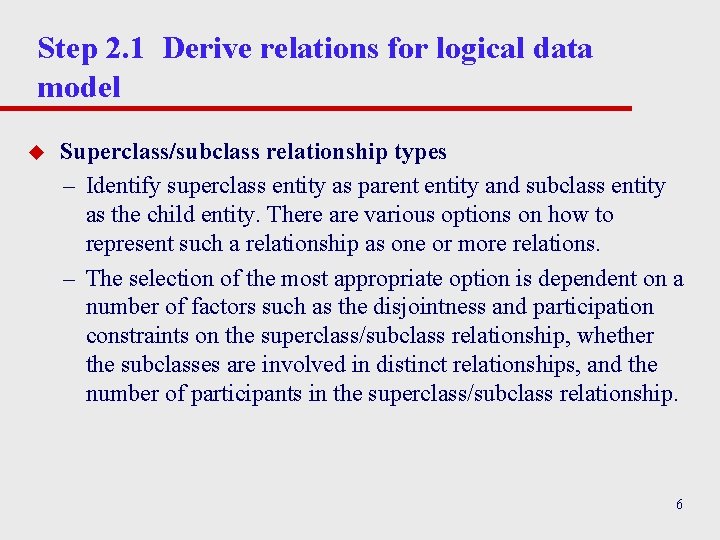 Step 2. 1 Derive relations for logical data model u Superclass/subclass relationship types –