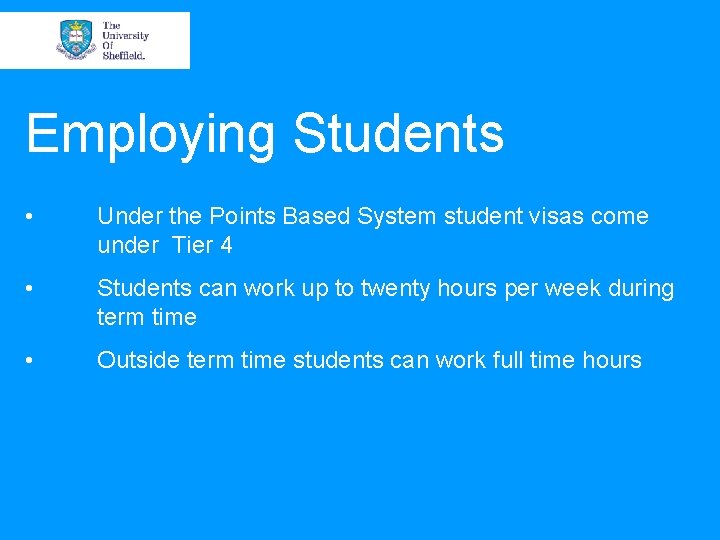 Employing Students • Under the Points Based System student visas come under Tier 4