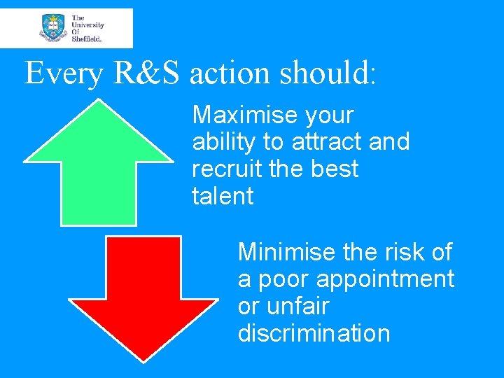 Every R&S action should: Maximise your ability to attract and recruit the best talent