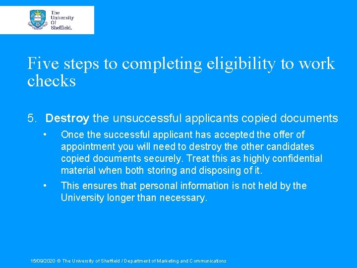 Five steps to completing eligibility to work checks 5. Destroy the unsuccessful applicants copied