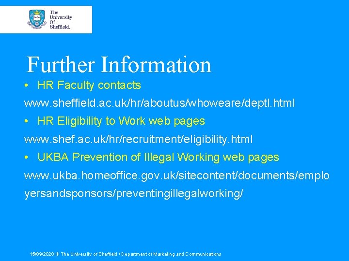 Further Information • HR Faculty contacts www. sheffield. ac. uk/hr/aboutus/whoweare/deptl. html • HR Eligibility