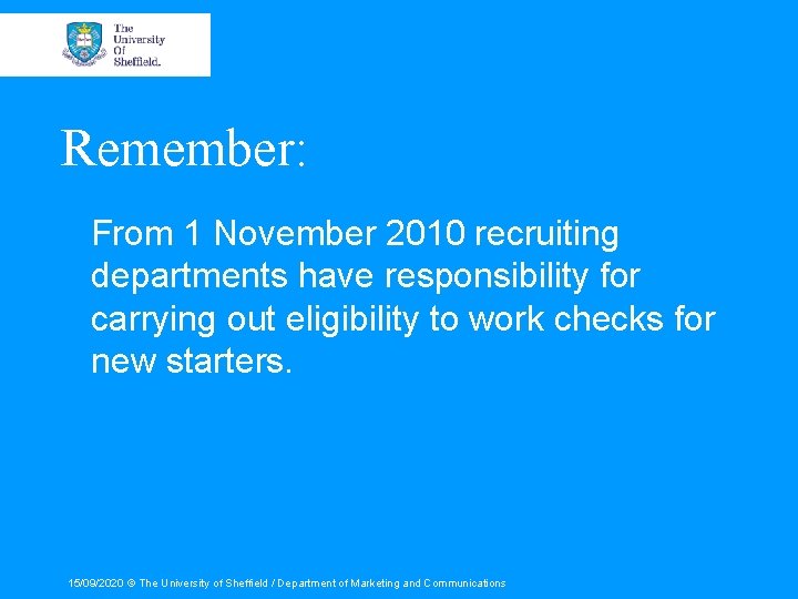 Remember: From 1 November 2010 recruiting departments have responsibility for carrying out eligibility to