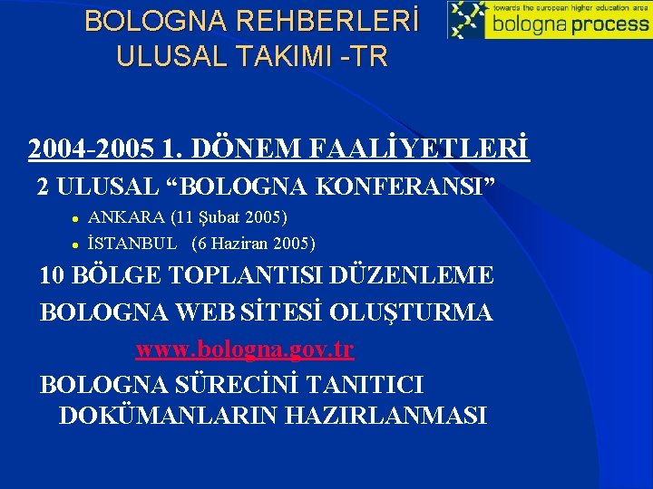 BOLOGNA REHBERLERİ ULUSAL TAKIMI -TR 2004 -2005 1. DÖNEM FAALİYETLERİ 2 ULUSAL “BOLOGNA KONFERANSI”