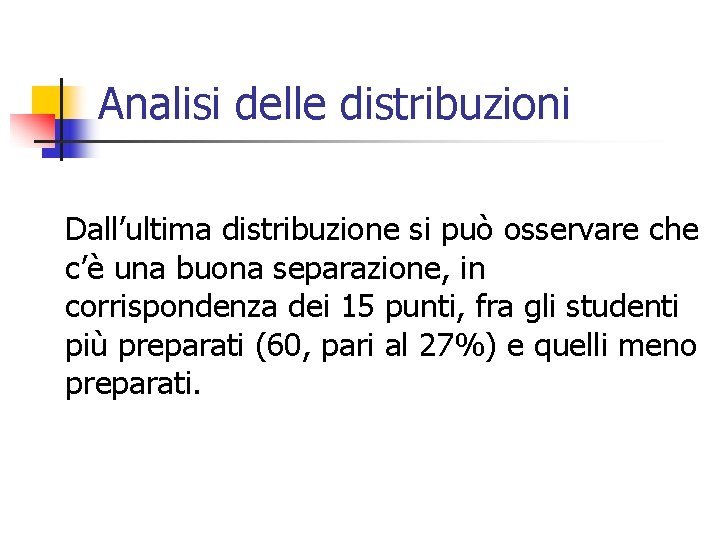 Analisi delle distribuzioni Dall’ultima distribuzione si può osservare che c’è una buona separazione, in