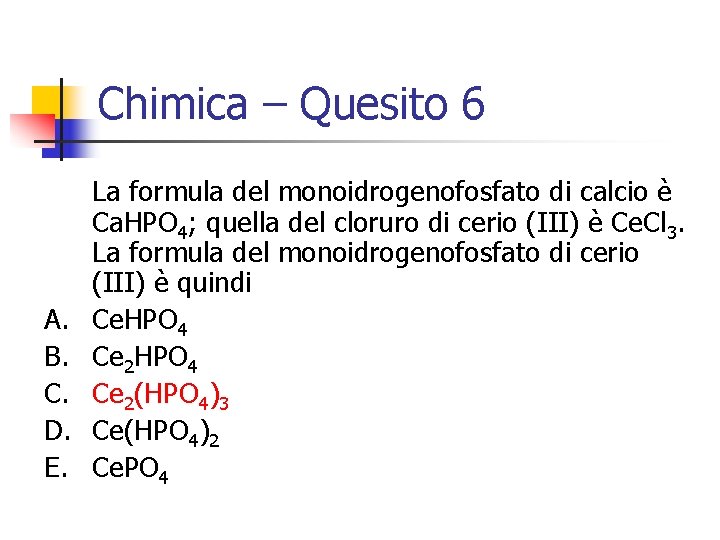 Chimica – Quesito 6 A. B. C. D. E. La formula del monoidrogenofosfato di