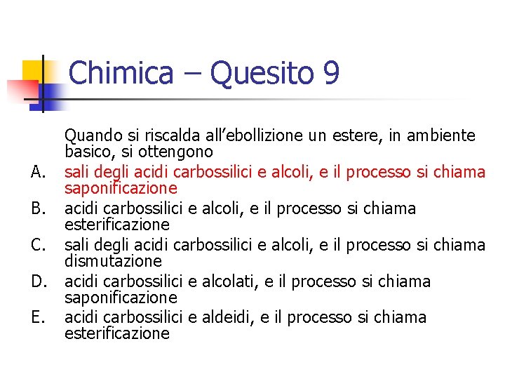 Chimica – Quesito 9 Quando si riscalda all’ebollizione un estere, in ambiente basico, si