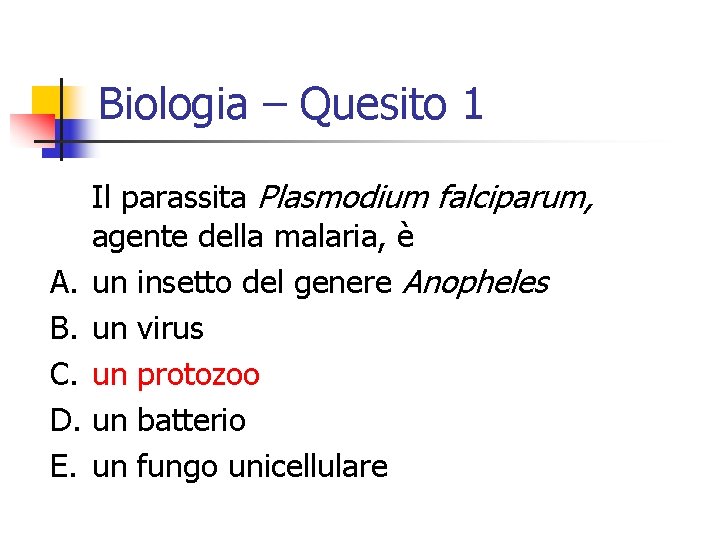 Biologia – Quesito 1 A. B. C. D. E. Il parassita Plasmodium falciparum, agente