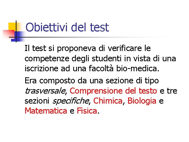 Obiettivi del test Il test si proponeva di verificare le competenze degli studenti in