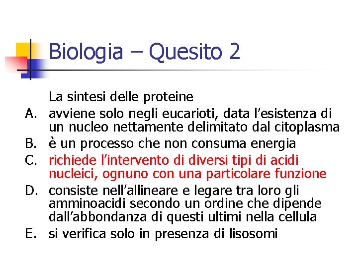 Biologia – Quesito 2 A. B. C. D. E. La sintesi delle proteine avviene