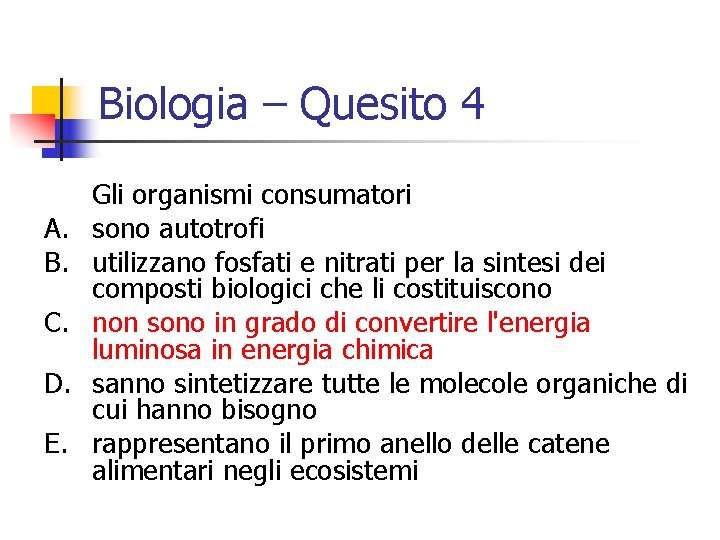 Biologia – Quesito 4 A. B. C. D. E. Gli organismi consumatori sono autotrofi