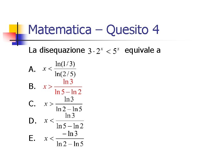 Matematica – Quesito 4 La disequazione A. B. C. D. E. equivale a 