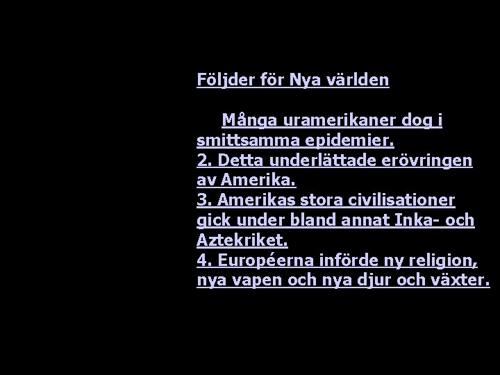 Följder för Nya världen 1. Många uramerikaner dog i smittsamma epidemier. 2. Detta underlättade