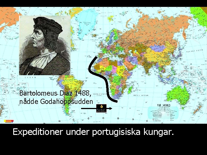 Bartolomeus Diaz 1488, nådde Godahoppsudden Expeditioner under portugisiska kungar. 