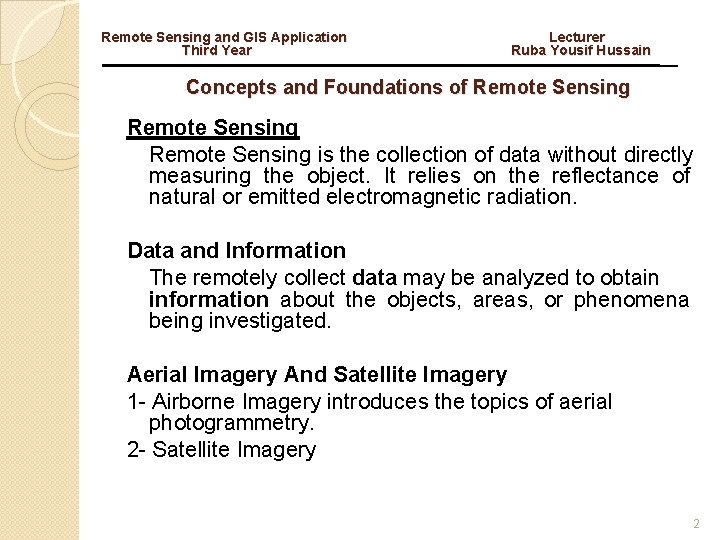 Remote Sensing and GIS Application Lecturer Third Year Ruba Yousif Hussain Concepts and Foundations