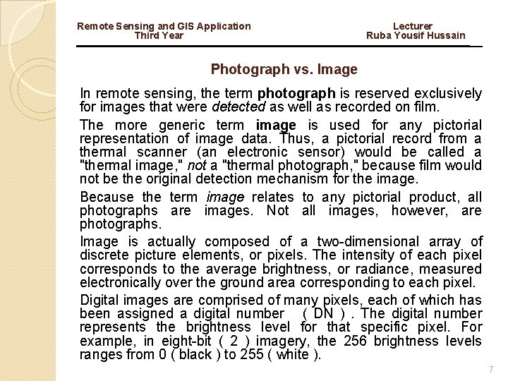 Remote Sensing and GIS Application Lecturer Third Year Ruba Yousif Hussain Photograph vs. Image