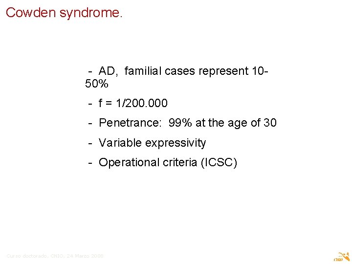 Cowden syndrome. - AD, familial cases represent 1050% - f = 1/200. 000 -