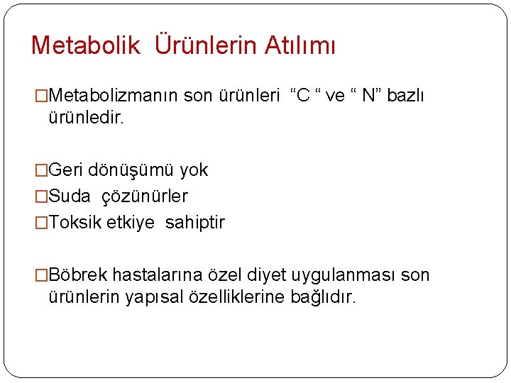 Metabolik Ürünlerin Atılımı �Metabolizmanın son ürünleri “C “ ve “ N” bazlı ürünledir. �Geri