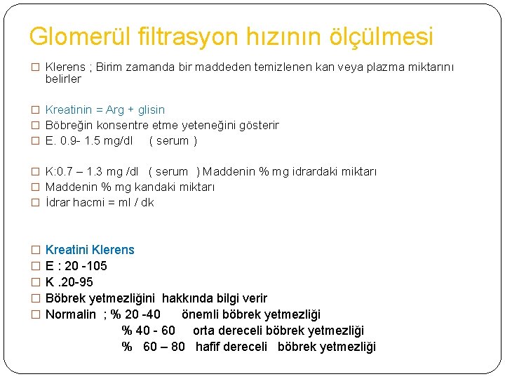Glomerül filtrasyon hızının ölçülmesi � Klerens ; Birim zamanda bir maddeden temizlenen kan veya