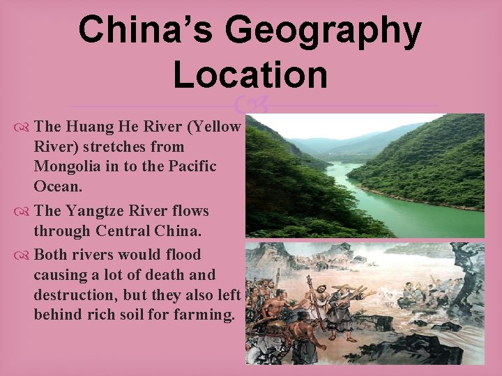 China’s Geography Location The Huang He River (Yellow River) stretches from Mongolia in to