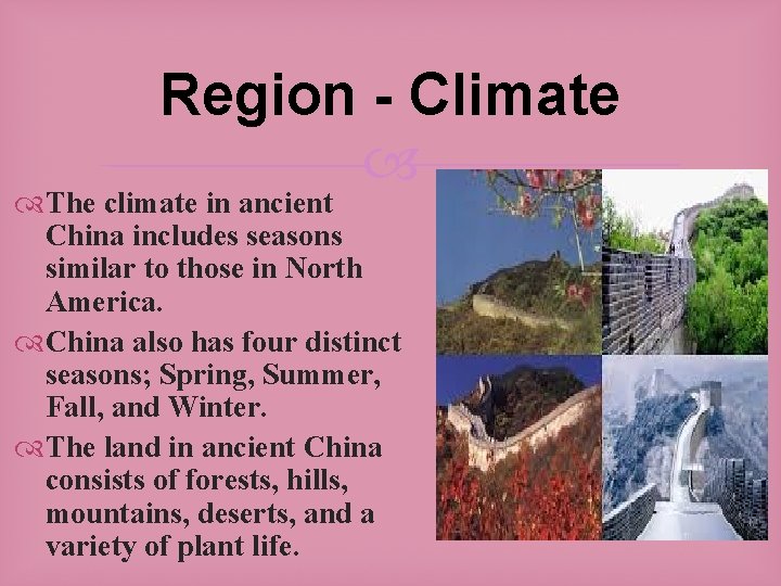 Region - Climate The climate in ancient China includes seasons similar to those in