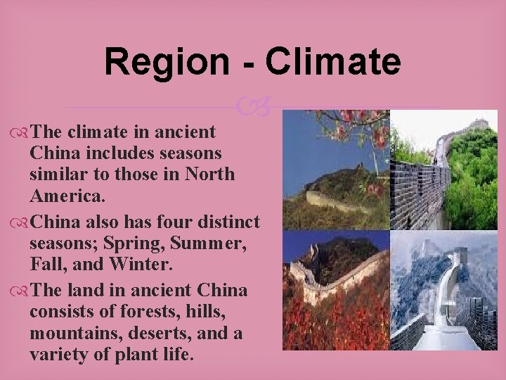Region - Climate The climate in ancient China includes seasons similar to those in Region - Climate The climate in ancient China includes seasons similar to those in