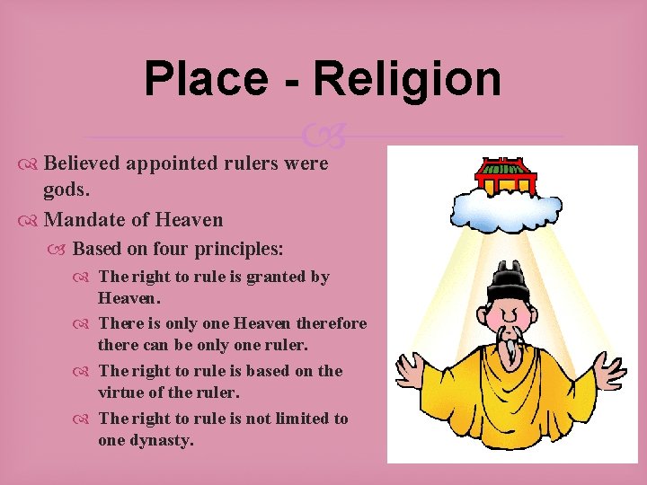 Place - Religion Believed appointed rulers were gods. Mandate of Heaven Based on four