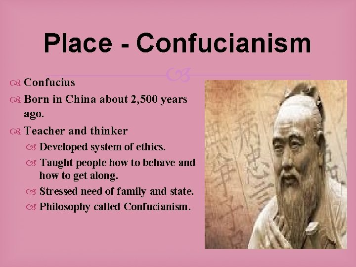 Place - Confucianism Confucius Born in China about 2, 500 years ago. Teacher and