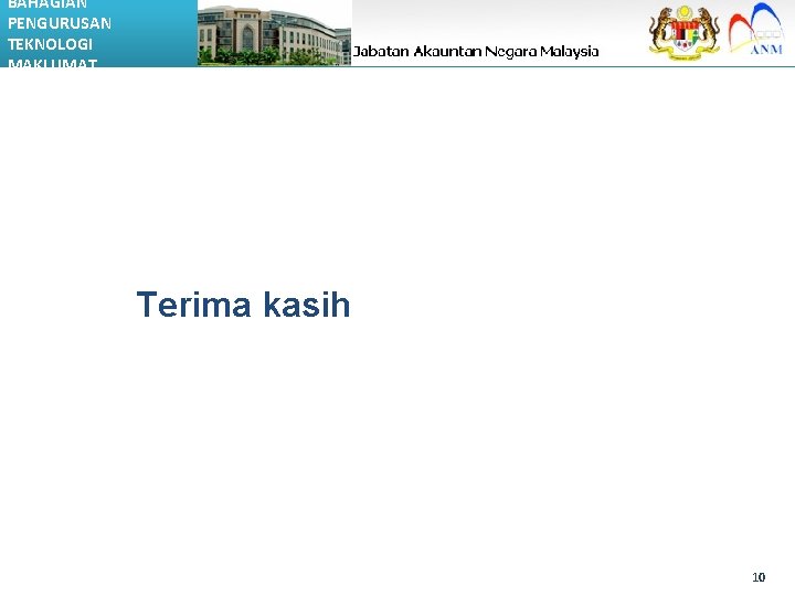 BAHAGIAN PENGURUSAN TEKNOLOGI MAKLUMAT Terima kasih 10 