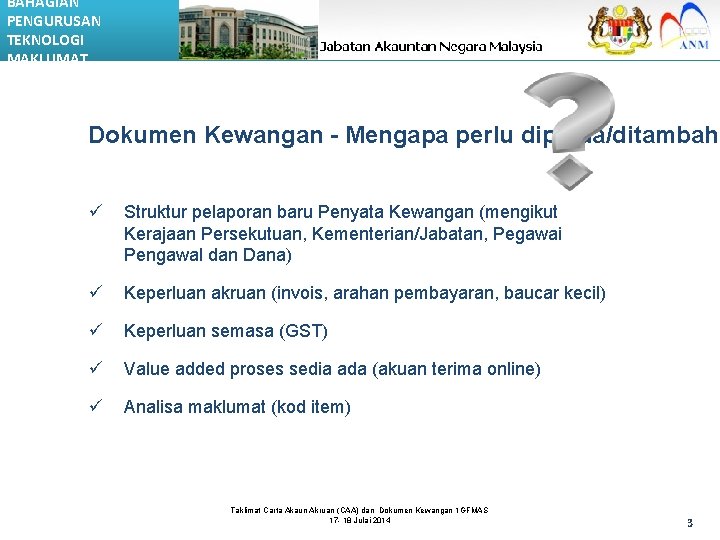 BAHAGIAN PENGURUSAN TEKNOLOGI MAKLUMAT Dokumen Kewangan - Mengapa perlu dipinda/ditambah ü Struktur pelaporan baru