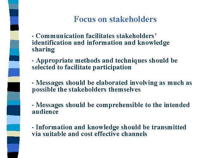 Focus on stakeholders Communication facilitates stakeholders’ identification and information and knowledge sharing • Appropriate