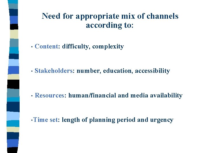 Need for appropriate mix of channels according to: • Content: difficulty, complexity • Stakeholders: