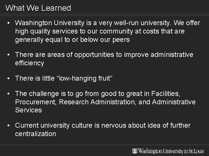 What We Learned • Washington University is a very well-run university. We offer high