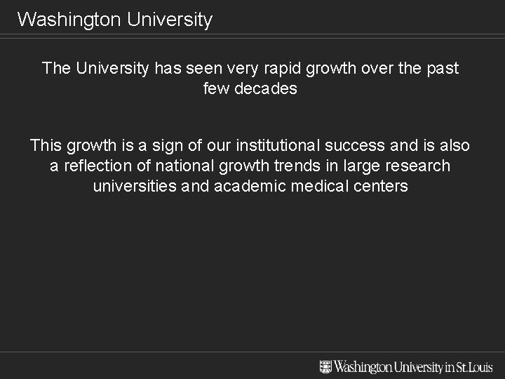 Washington University The University has seen very rapid growth over the past few decades
