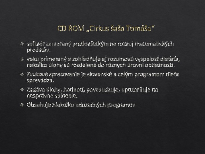 CD ROM „Cirkus šaša Tomáša“ softvér zameraný predovšetkým na rozvoj matematických predstáv. veku primeraný
