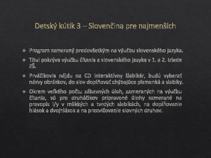 Detský kútik 3 – Slovenčina pre najmenších Program zameraný predovšetkým na výučbu slovenského jazyka.