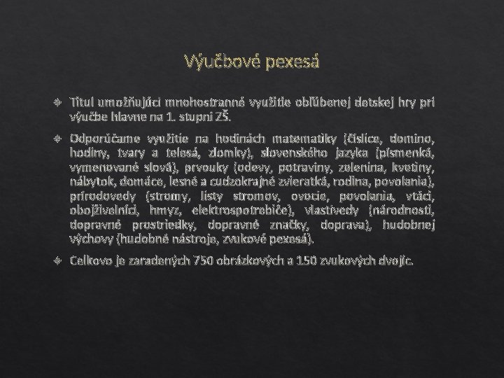 Výučbové pexesá Titul umožňujúci mnohostranné využitie obľúbenej detskej hry pri výučbe hlavne na 1.