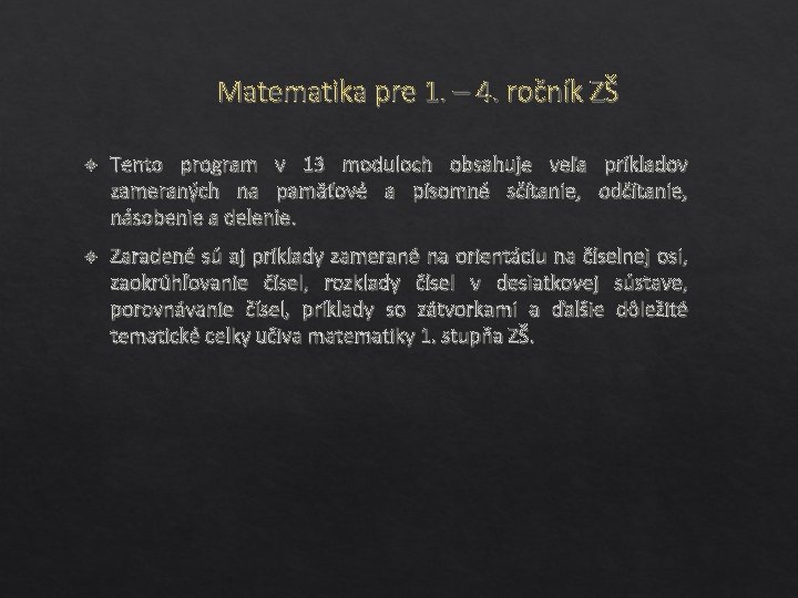 Matematika pre 1. – 4. ročník ZŠ Tento program v 13 moduloch obsahuje veľa