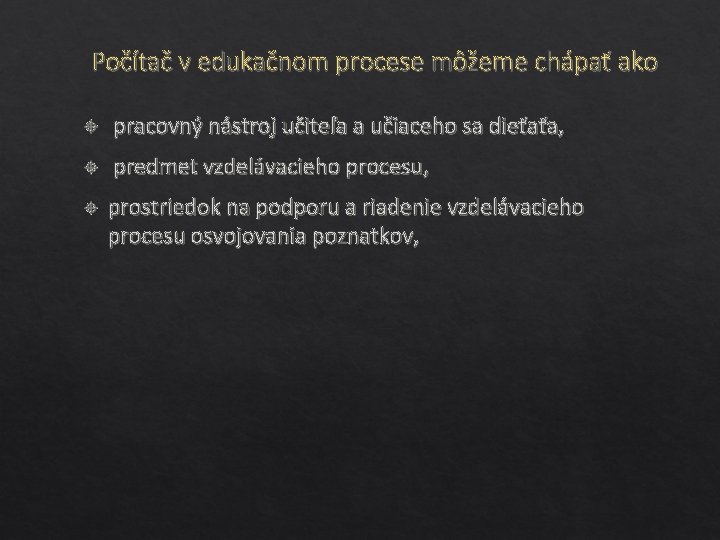 Počítač v edukačnom procese môžeme chápať ako pracovný nástroj učiteľa a učiaceho sa dieťaťa,