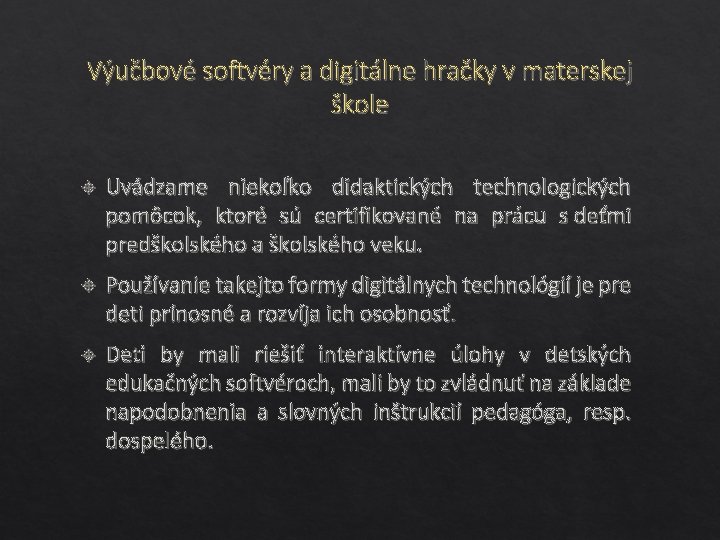 Výučbové softvéry a digitálne hračky v materskej škole Uvádzame niekoľko didaktických technologických pomôcok, ktoré