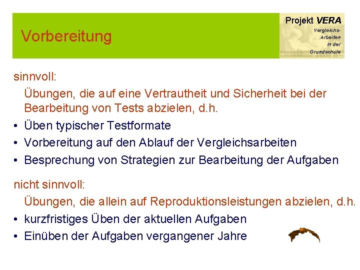 Projekt VERA Vorbereitung Vergleichs. Arbeiten In der Grundschule sinnvoll: Übungen, die auf eine Vertrautheit