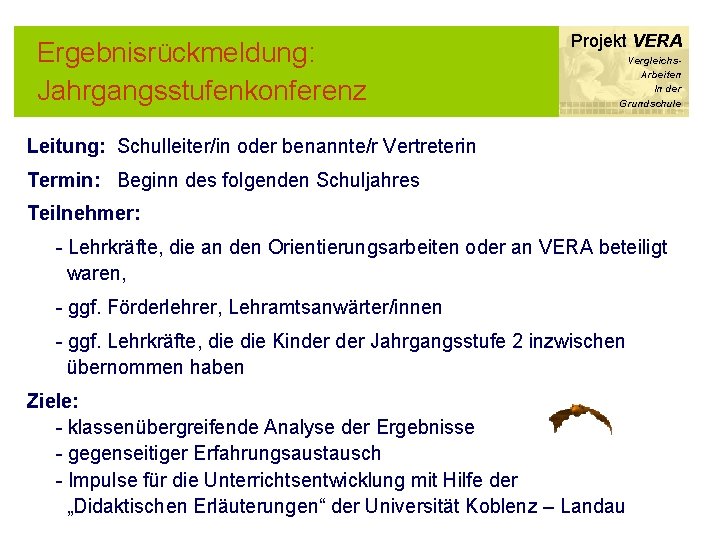 Ergebnisrückmeldung: Jahrgangsstufenkonferenz Projekt VERA Vergleichs. Arbeiten In der Grundschule Leitung: Schulleiter/in oder benannte/r Vertreterin