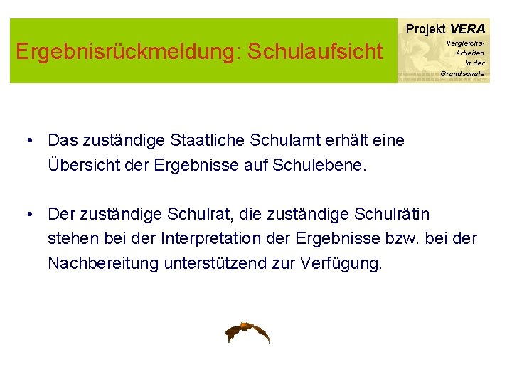 Projekt VERA Ergebnisrückmeldung: Schulaufsicht Vergleichs. Arbeiten In der Grundschule • Das zuständige Staatliche Schulamt