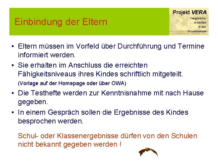 Projekt VERA Einbindung der Eltern Vergleichs. Arbeiten In der Grundschule • Eltern müssen im