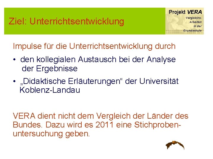 Projekt VERA Ziel: Unterrichtsentwicklung Vergleichs. Arbeiten In der Grundschule Impulse für die Unterrichtsentwicklung durch