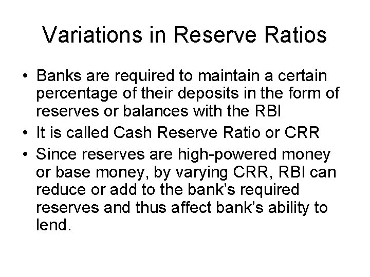 Variations in Reserve Ratios • Banks are required to maintain a certain percentage of